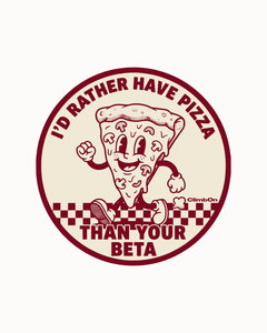 I'd rather have Pizza